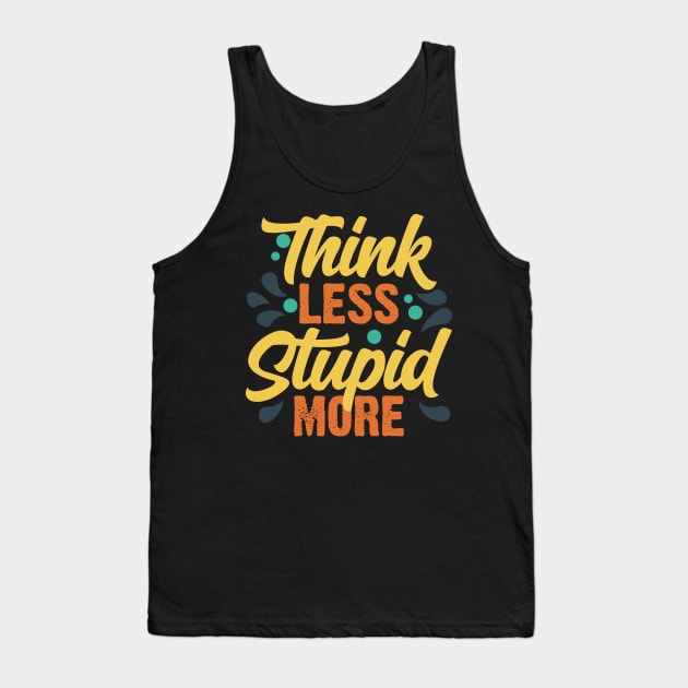 Think Less Stupid More v3 Tank Top by Emma